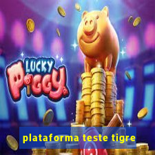 plataforma teste tigre